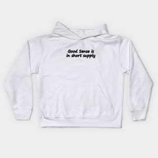 Good Sense is in short supply Kids Hoodie